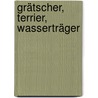 Grätscher, Terrier, Wasserträger by Stefan Mayr