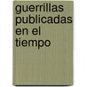 Guerrillas Publicadas En El Tiempo door Santos Trinidad S. Nche