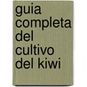 Guia Completa del Cultivo del Kiwi by Monica Rafols