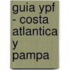 Guia Ypf - Costa Atlantica y Pampa by Ypf