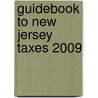 Guidebook to New Jersey Taxes 2009 by Unknown