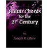 Guitar Chords For The 21st Century door Joseph R. Lilore