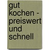 Gut kochen - preiswert und schnell door Johann Lafer