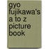 Gyo Fujikawa's A To Z Picture Book