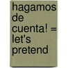 Hagamos de Cuenta! = Let's Pretend by Debbie Bailey