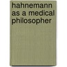 Hahnemann As A Medical Philosopher by Richard Hughes