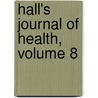 Hall's Journal Of Health, Volume 8 by Unknown