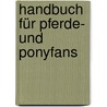 Handbuch für Pferde- und Ponyfans by Camilla De La Bedoyere