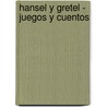 Hansel y Gretel - Juegos y Cuentos door Wilhelm Karl Grimm