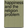 Happiness And The Religion Problem door Newell Dwight Hillis