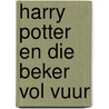 Harry Potter En Die Beker Vol Vuur by Joanne K. Rowling