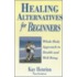 Healing Alternatives For Beginners