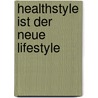Healthstyle ist der neue Lifestyle door Corinna Langwieser