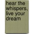 Hear The Whispers, Live Your Dream