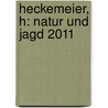 Heckemeier, H: Natur und Jagd 2011 door Onbekend