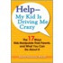Help -- My Kid Is Driving Me Crazy