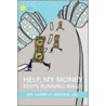 Help, My Money Keeps Running Away! by Larry D. Brown