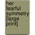 Her Fearful Symmetry [Large Print]