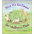 Here We Go Round the Mulberry Bush