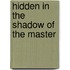 Hidden In The Shadow Of The Master