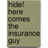 Hide! Here Comes The Insurance Guy
