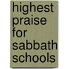 Highest Praise for Sabbath Schools door William Augustine Ogden