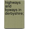 Highways And Byways In Derbyshire; door Nelly Erichsen
