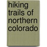 Hiking Trails Of Northern Colorado door Mary Hagen