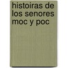 Histoiras de Los Senores Moc y Poc by Unknown
