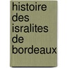 Histoire Des Isralites de Bordeaux door Arnaud Detcheverry