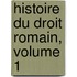 Histoire Du Droit Romain, Volume 1