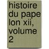 Histoire Du Pape Lon Xii, Volume 2