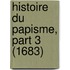 Histoire Du Papisme, Part 3 (1683)