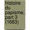 Histoire Du Papisme, Part 3 (1683) door Pierre Jurieu