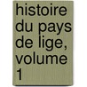 Histoire Du Pays de Lige, Volume 1 by Ferdinand Hï¿½Naux
