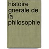 Histoire Gnerale de La Philosophie by Victor Cousin