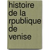 Histoire de La Rpublique de Venise door L�On Galibert