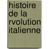 Histoire de La Rvolution Italienne