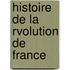 Histoire de La Rvolution de France