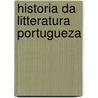 Historia Da Litteratura Portugueza door . Anonymous