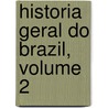 Historia Geral Do Brazil, Volume 2 by Francisco Adolpho De Varnhagen