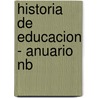 Historia De Educacion - Anuario Nb by Elvira Narvaja