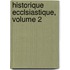 Historique Ecclsiastique, Volume 2
