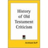 History Of Old Testament Criticism door Archibald Duff