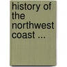 History Of The Northwest Coast ... by Hubert Howe Bancroft