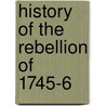 History Of The Rebellion Of 1745-6 by Robert Chambers