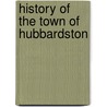 History Of The Town Of Hubbardston door John M. Stowe