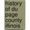 History of Du Page County Illinois door Du Page County