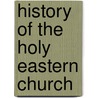 History of the Holy Eastern Church door John Neale