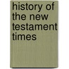 History of the New Testament Times by Leonardo Huxley